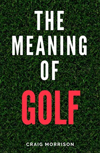 Imagen de archivo de The Meaning of Golf a la venta por Better World Books