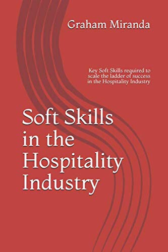 Imagen de archivo de Soft Skills in the Hospitality Industry: Key Soft Skills required to scale the ladder of success in the Hospitality Industry (Vol. 1) a la venta por Bookmonger.Ltd