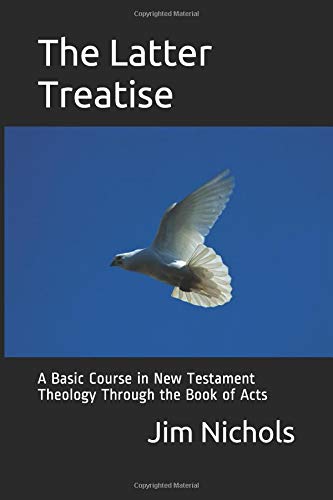 Beispielbild fr The Latter Treatise: A Basic Course in New Testament Theology Through the Book of Acts zum Verkauf von Lucky's Textbooks