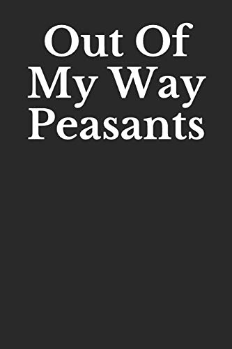 Stock image for Out Of My Way Peasants: Novelty Blank Lined Journal for sale by Revaluation Books