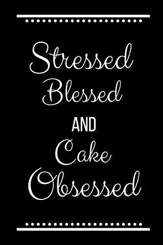 Stock image for Stressed Blessed Cake Obsessed: Funny Slogan -120 Pages 6 X 9 for sale by THE SAINT BOOKSTORE