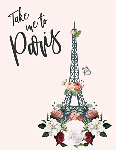 

Take Me To Paris: Journal or Composition book. College Ruled Lined Travel France Journal & Notebook (Floral Eiffel Tower Design) (Large Size (8.5x11))
