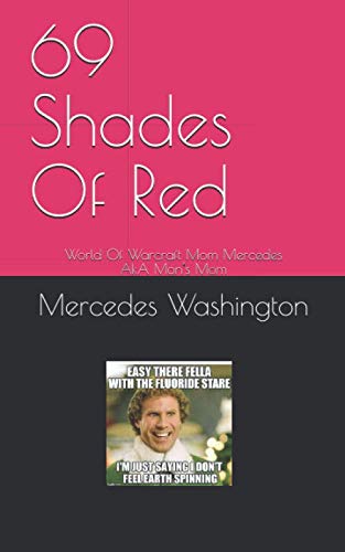 Stock image for 69 Shades Of Red: World Of Warcraft Mom Mercedes AkA Mon's Mom for sale by Revaluation Books