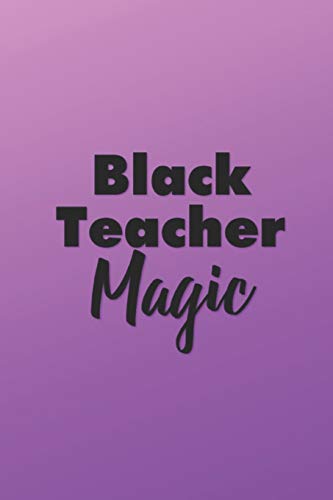 Beispielbild fr Black Teacher Magic: A Journal, Planner and Notebook (6 x 9) with Lined Paper to Plan Your Day, Organize Your Life and Tracker Journaling and Calligraphy zum Verkauf von Revaluation Books