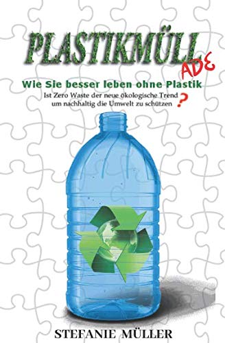 Stock image for PLASTIKMLL ADE : Wie Sie besser leben ohne Plastik: Ist Zero Waste der neue kologische Trend nachhaltig die Umwelt zu schtzen? for sale by Revaluation Books