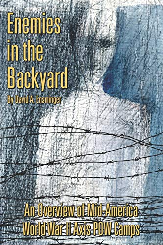 Beispielbild fr Enemies in the Backyard:: An Overview of Mid-America World War II Axis POW Camps zum Verkauf von Lucky's Textbooks