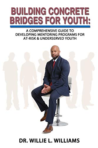 Beispielbild fr BUILDING CONCRETE BRIDGES FOR YOUTH: A Comprehensive Guide to Developing Mentoring Programs for At-Risk & Underserved Youth zum Verkauf von AwesomeBooks