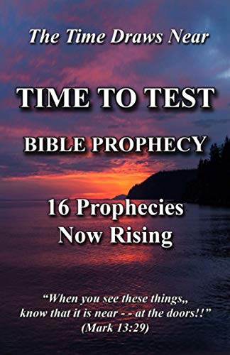 Imagen de archivo de Time To Test Bible Prophecy: 16 Prophecies Now Rising a la venta por Gulf Coast Books