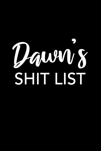 9781093189315: Dawn's Shit List: Dawn Gift Notebook - Funny Personalized Lined Note Pad for Women Named Dawn - Novelty Journal with Lines - Sarcastic Cool Office Gag Gift for Coworkers Boss - Size 6x9