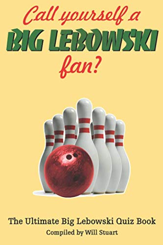 

Call Yourself a Big Lebowski Fan: The Ultimate Big Lebowski Quiz Book