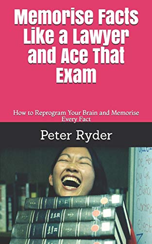 Stock image for Memorise Facts Like a Lawyer and Ace That Exam: How to Reprogram Your Brain and Memorise Every Fact for sale by Reuseabook