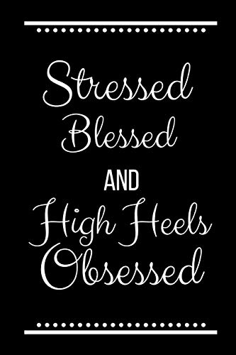 Stock image for Stressed Blessed High Heels Obsessed: Funny Slogan -120 Pages 6 X 9 for sale by THE SAINT BOOKSTORE