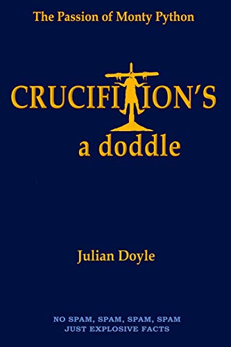 Stock image for Crucifixion's a Doddle: The Passion of Monty Python for sale by THE SAINT BOOKSTORE