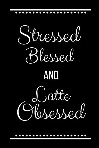 Stock image for Stressed Blessed Latte Obsessed: Funny Slogan -120 Pages 6 X 9 for sale by THE SAINT BOOKSTORE