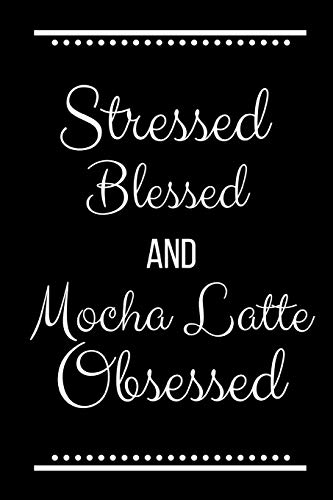 Stock image for Stressed Blessed Mocha Latte Obsessed: Funny Slogan -120 Pages 6 X 9 for sale by THE SAINT BOOKSTORE