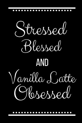 Stock image for Stressed Blessed Vanilla Latte Obsessed: Funny Slogan -120 Pages 6 X 9 for sale by THE SAINT BOOKSTORE