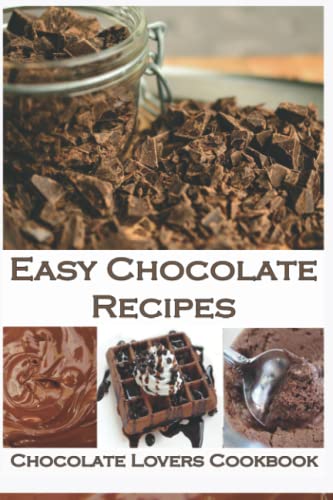 Stock image for Easy Chocolate Recipes: Chocolate Lovers  Cookbook- Over 40 Chocolate Theme Recipes for Snacks, Desserts, Breads, Pies, Cakes and More (Bakery Cooking Series) for sale by Revaluation Books