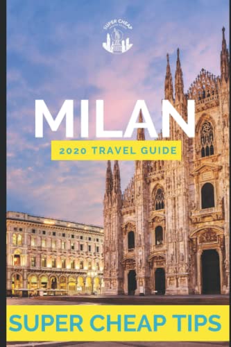 Stock image for Super Cheap Milan: Travel Guide 2020: How to enjoy a trip to Milan for under $150 for sale by Revaluation Books