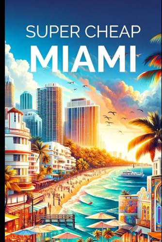 Stock image for Super Cheap Miami: Enjoy a $1,000 trip to Miami for $200 for sale by Lucky's Textbooks