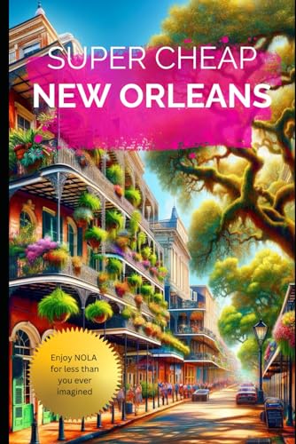 Stock image for Super Cheap New Orleans: Travel Guide 2019: Money Saving Secrets to Enjoy five days in New Orleans for $240. (Luxury on a Budget Travel Guide Books 2024) for sale by Lucky's Textbooks