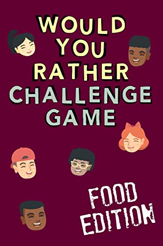 Imagen de archivo de Would You Rather Challenge Game Food Edition: Fun Family Game for Kids, Teens and Adults, Funny Questions Perfect for Classrooms, Road Trips and Parties a la venta por THE SAINT BOOKSTORE