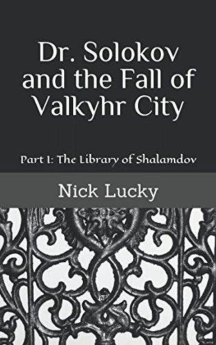9781093363173: Dr. Solokov and the Fall of Valkyhr City: Part I: The Library of Shalamdov