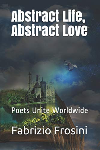 Stock image for Abstract Life, Abstract Love: Poets Unite Worldwide for sale by Lucky's Textbooks