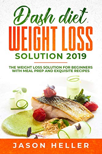 Stock image for Dash Diet Weight Loss Solution 2019: The Weight Loss Solution for Beginners with Meal Prep and Exquisite Recipes for sale by SecondSale