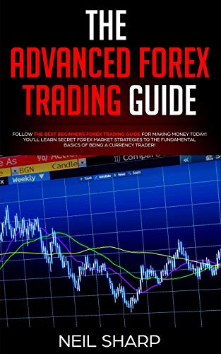 Stock image for The Advanced Forex Trading Guide: Follow The Best Beginners Forex Trading Guide For Making Money Today! You?ll Learn Secret Forex Market Strategies to . Basics of Being a Currency Trader! for sale by MusicMagpie