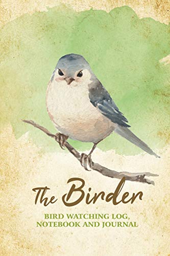 

The Birder - Bird Watching Log, Notebook and Journal: The perfect book for Birders & Bird Watchers