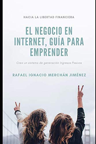 Imagen de archivo de El negocio en Internet, gua para emprender: Crea un sistema de generacin de Ingresos Pasivos a la venta por Revaluation Books