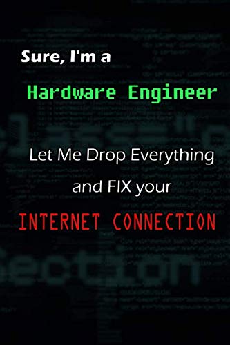 Stock image for Sure, I'm a Hardware Engineer, Let Me Drop Everything and FIX your Internet connection.: Notebook / Journal Gift for sale by Revaluation Books