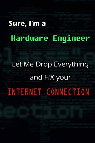 9781093477726: Sure, I'm a Hardware Engineer, Let Me Drop Everything and FIX your Internet connection.: Notebook / Journal Gift