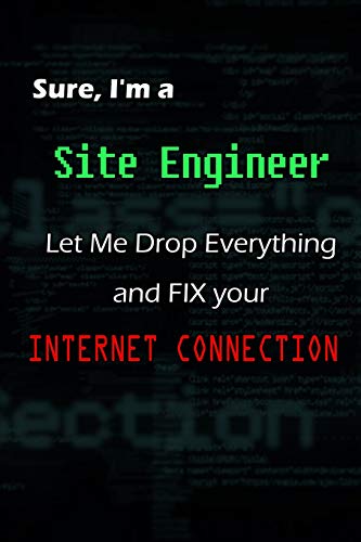 Stock image for Sure, I'm a Site Engineer, Let Me Drop Everything and FIX your Internet connection.: Notebook / Journal Gift for sale by Revaluation Books