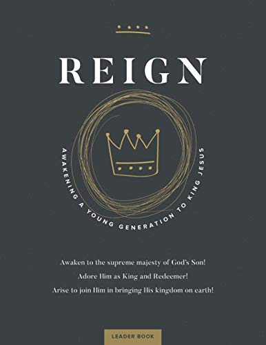 Stock image for Reign: Awakening a Young Generation to King Jesus (Leader Book) for sale by Your Online Bookstore