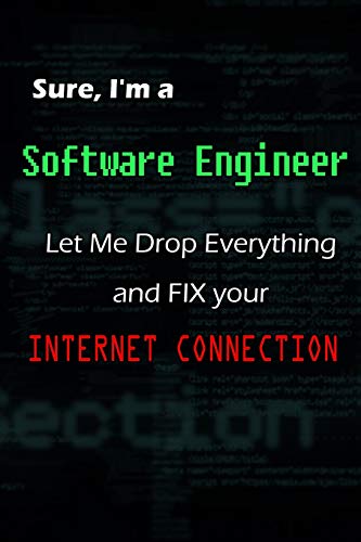 Stock image for Sure, I'm a Software Engineer, Let Me Drop Everything and FIX your Internet connection.: Notebook / Journal Gift for sale by Revaluation Books