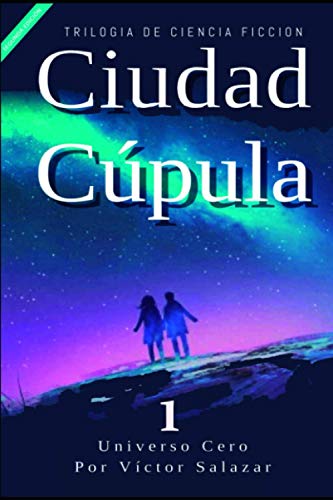 Imagen de archivo de Ciudad Cpula: Universo Cero (Spanish Edition) a la venta por Big River Books