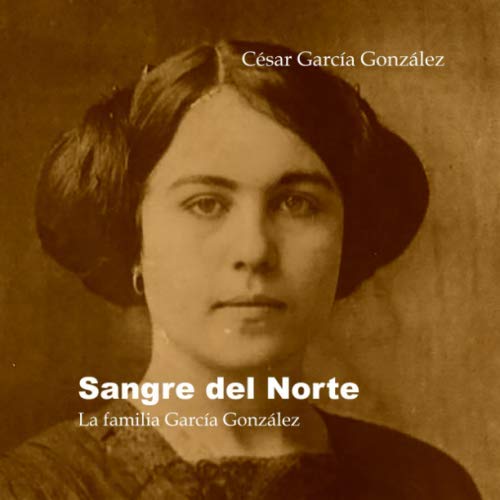 Stock image for Sangre del Norte: La familia Garca González (Spanish Edition) for sale by ThriftBooks-Dallas