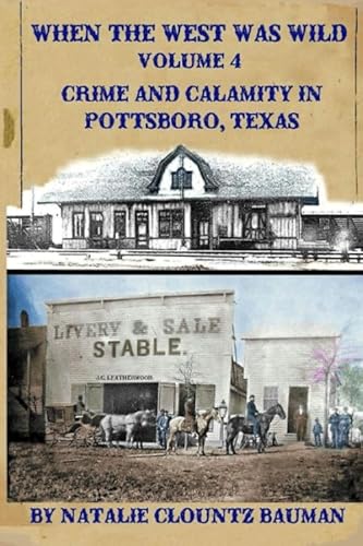 Beispielbild fr When the West Was Wild Volume 4 Crime and Calamity in Pottsboro, Texas zum Verkauf von Revaluation Books