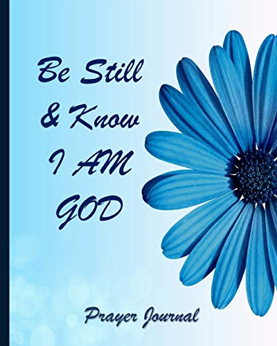 Stock image for Be Still And Know I Am God Journal: Prayer Journal For Women - Blue Flower Cover 131 Pages 8"x10" Size for sale by Revaluation Books