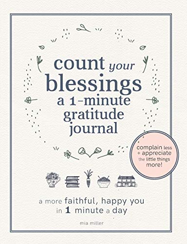 Beispielbild fr Count Your Blessings: a One Minute Gratitude Journal: A More Faithful, Happy You in 1 Minute a Day (Christian Gratitude Journals) zum Verkauf von -OnTimeBooks-