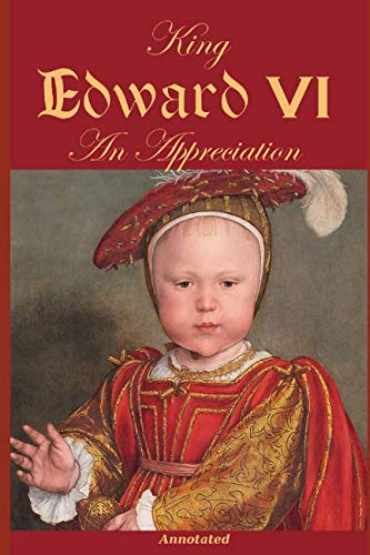 Stock image for King Edward VI: An Appreciation, Annotated for sale by Revaluation Books