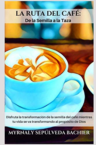 Stock image for La Ruta del Caf: De la semilla a la taza: Lecturas devocionales por el Blog Mujeres de Fe for sale by Revaluation Books