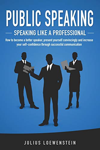 Beispielbild fr PUBLIC SPEAKING - Speaking like a Professional: How to become a better speaker, present yourself convincingly and increase your self-confidence through successful communication zum Verkauf von BooksRun