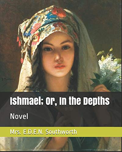 Stock image for Ishmael; Or, In the Depths: Novel [Paperback] Southworth, Mrs. E.D.E.N. for sale by Turtlerun Mercantile