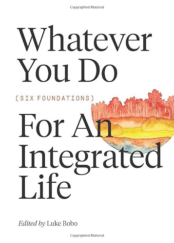 9781093754254: Whatever You Do: Six Foundations for an Integrated Life
