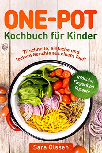 9781093757927: One Pot Kochbuch fr Kinder – 77 schnelle, einfache und leckere Gerichte aus einem Topf! Inklusive Fingerfood Rezepte