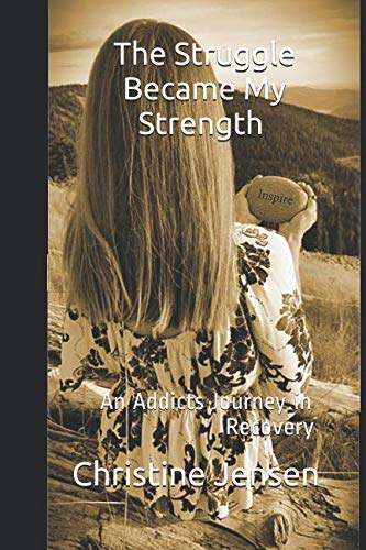 Stock image for The Struggle Became My Strength: An Addicts Journey in Recovery for sale by Revaluation Books