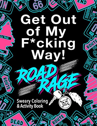 

Road Rage: Sweary Coloring & Activity Book: Relieve stress caused by the drivers who ruin your daily commute. Your license to chill out!