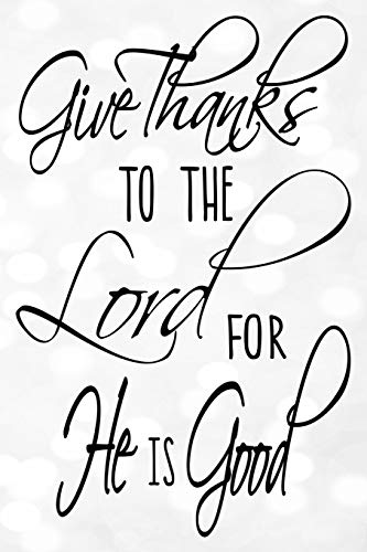 Imagen de archivo de Give Thanks To The Lord For He Is Good: 6x9 Blank Lined 120 Page Journal, Psalm 136 1 Thankfulness And Gratitude Scripture Notebook a la venta por Revaluation Books